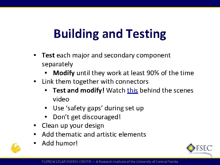 Building and Testing • Test each major and secondary component separately • Modify until
