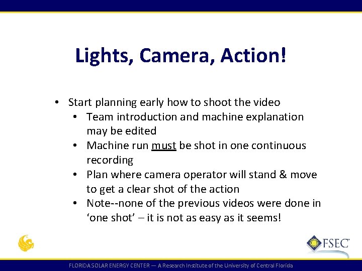 Lights, Camera, Action! • Start planning early how to shoot the video • Team