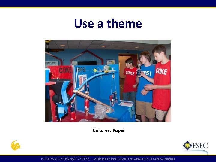 Use a theme Coke vs. Pepsi FLORIDA SOLAR ENERGY CENTER — A Research Institute