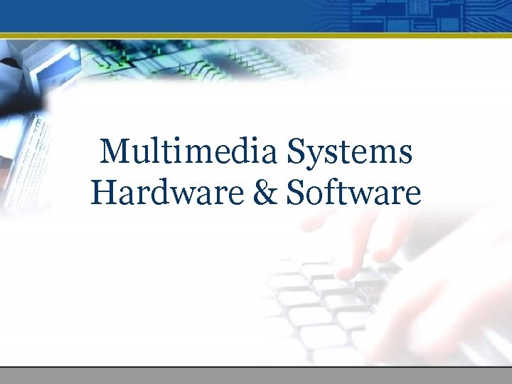 Multimedia Systems Hardware & Software 