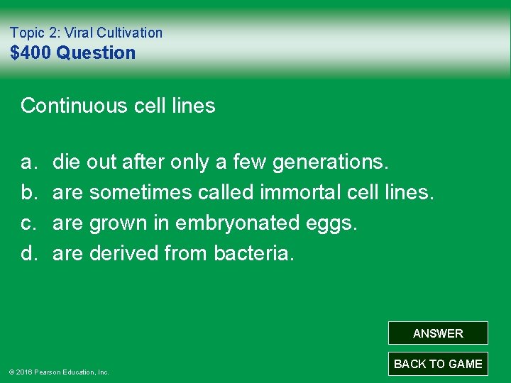 Topic 2: Viral Cultivation $400 Question Continuous cell lines a. b. c. d. die
