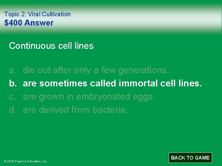 Topic 2: Viral Cultivation $400 Answer Continuous cell lines a. b. c. d. die