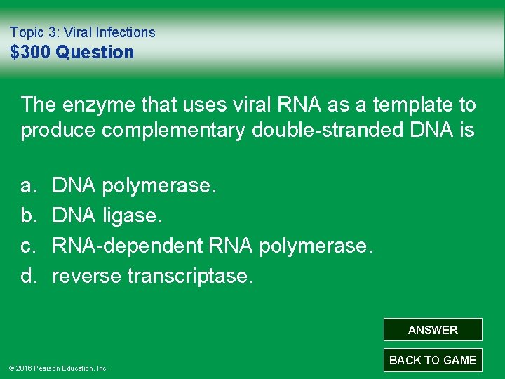 Topic 3: Viral Infections $300 Question The enzyme that uses viral RNA as a