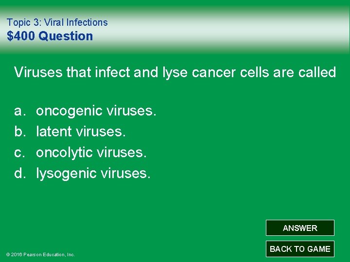 Topic 3: Viral Infections $400 Question Viruses that infect and lyse cancer cells are