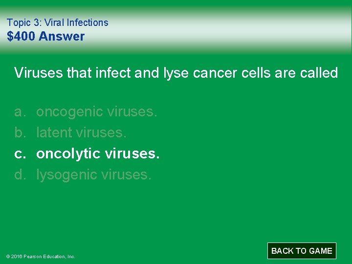 Topic 3: Viral Infections $400 Answer Viruses that infect and lyse cancer cells are