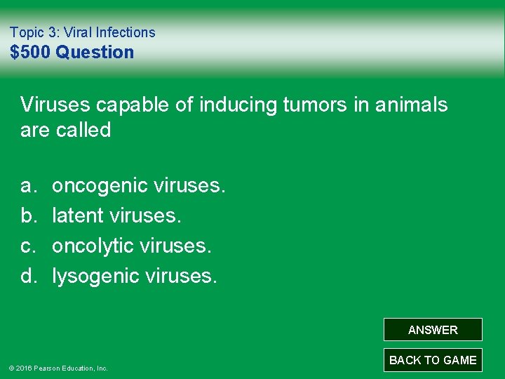 Topic 3: Viral Infections $500 Question Viruses capable of inducing tumors in animals are