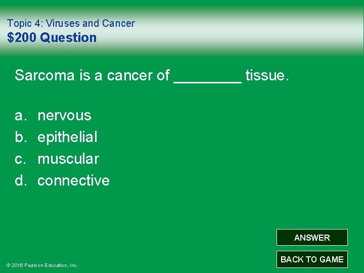 Topic 4: Viruses and Cancer $200 Question Sarcoma is a cancer of ____ tissue.