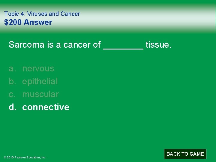 Topic 4: Viruses and Cancer $200 Answer Sarcoma is a cancer of ____ tissue.