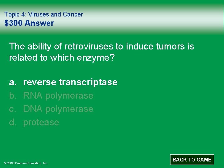 Topic 4: Viruses and Cancer $300 Answer The ability of retroviruses to induce tumors