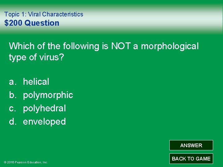 Topic 1: Viral Characteristics $200 Question Which of the following is NOT a morphological