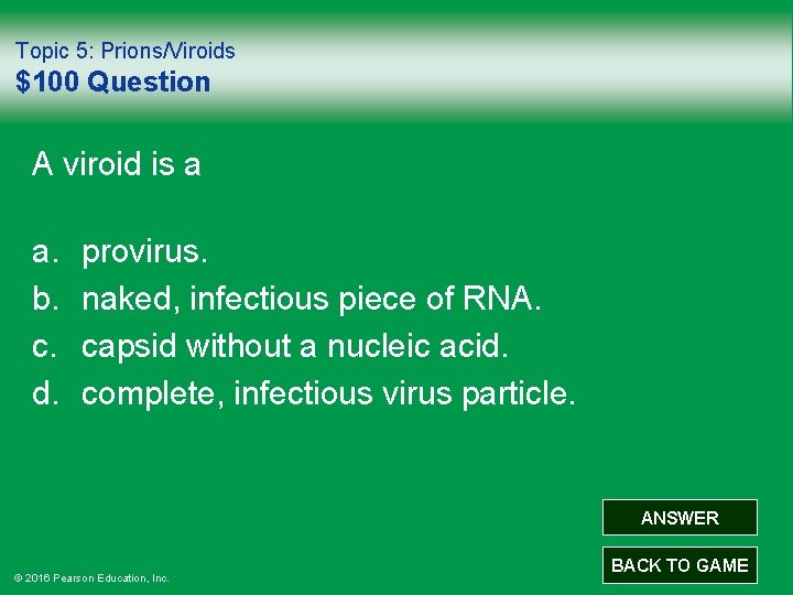 Topic 5: Prions/Viroids $100 Question A viroid is a a. b. c. d. provirus.