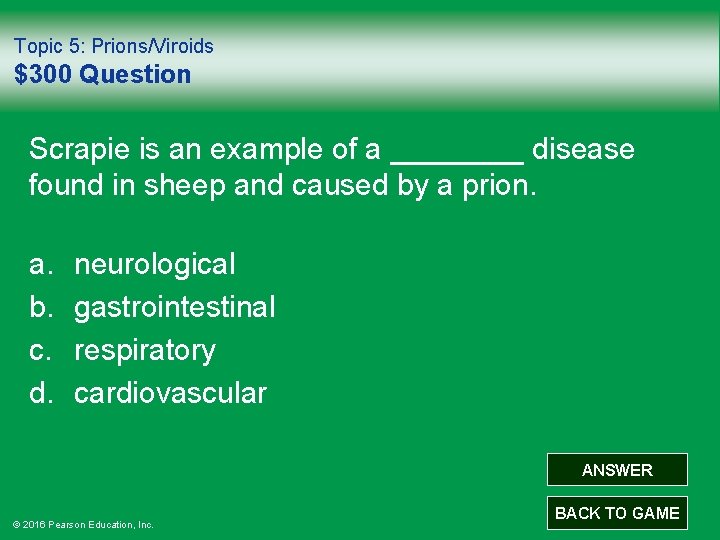 Topic 5: Prions/Viroids $300 Question Scrapie is an example of a ____ disease found