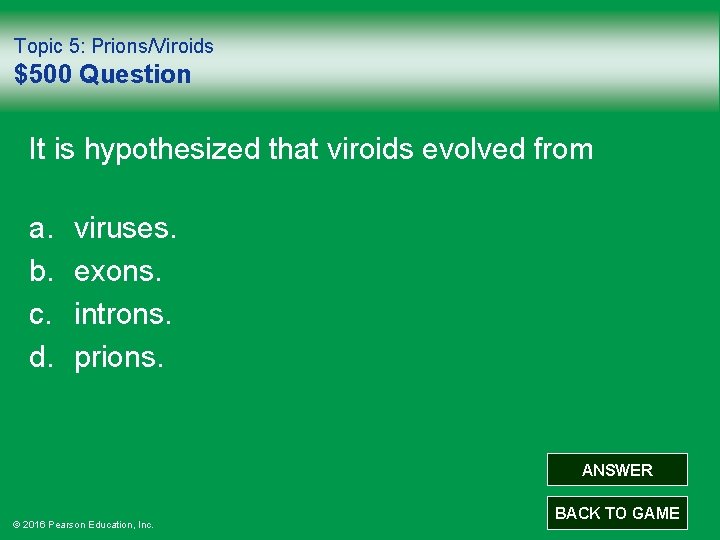 Topic 5: Prions/Viroids $500 Question It is hypothesized that viroids evolved from a. b.