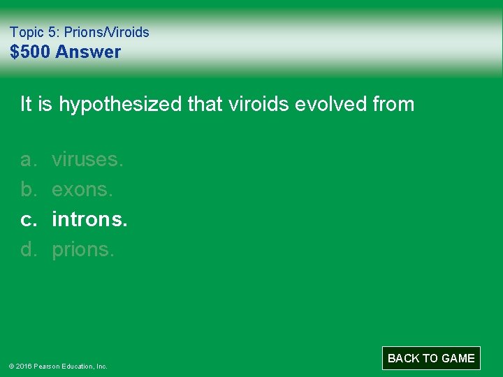 Topic 5: Prions/Viroids $500 Answer It is hypothesized that viroids evolved from a. b.