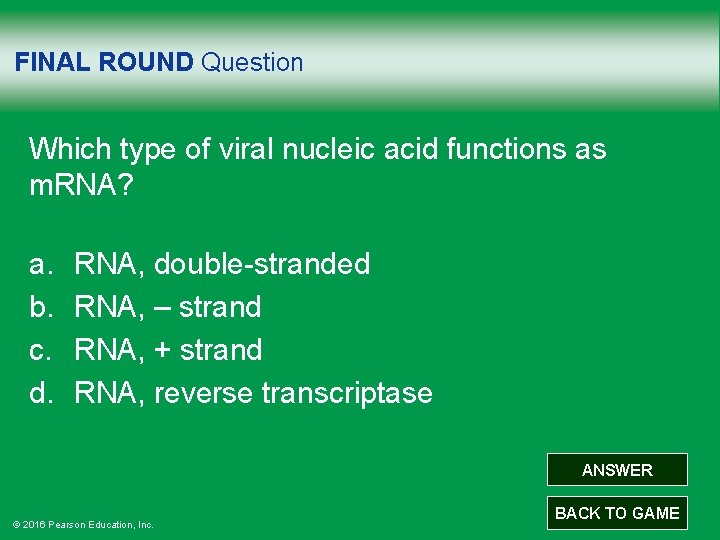 FINAL ROUND Question Which type of viral nucleic acid functions as m. RNA? a.