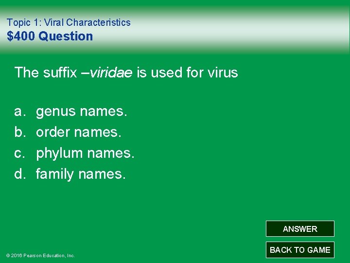 Topic 1: Viral Characteristics $400 Question The suffix –viridae is used for virus a.