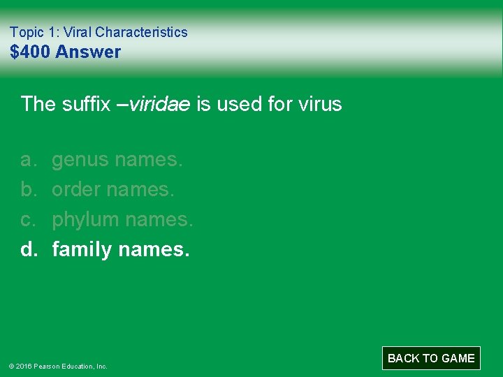 Topic 1: Viral Characteristics $400 Answer The suffix –viridae is used for virus a.