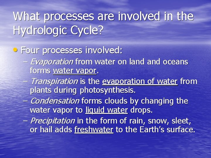 What processes are involved in the Hydrologic Cycle? • Four processes involved: – Evaporation