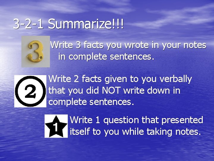 3 -2 -1 Summarize!!! Write 3 facts you wrote in your notes in complete