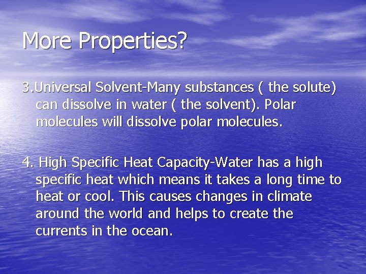 More Properties? 3. Universal Solvent-Many substances ( the solute) can dissolve in water (
