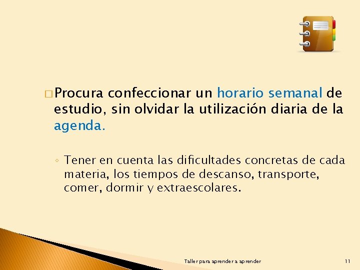 � Procura confeccionar un horario semanal de estudio, sin olvidar la utilización diaria de