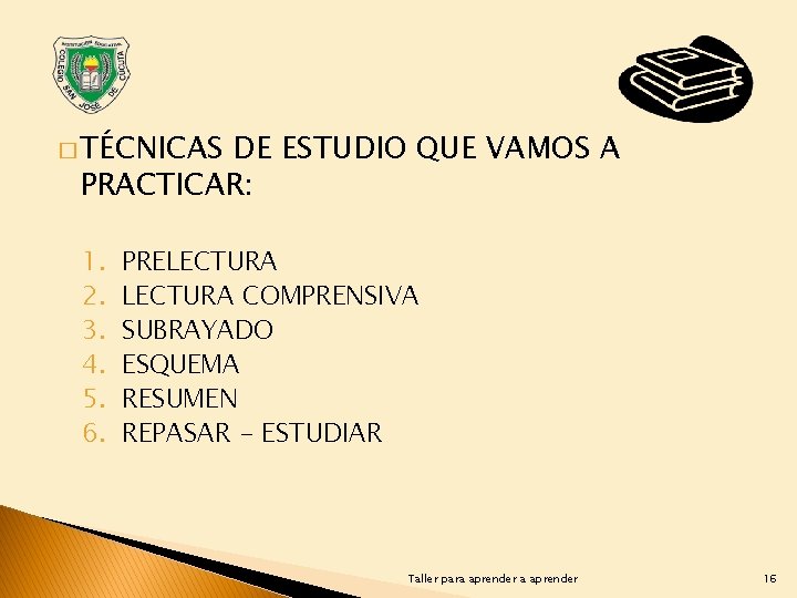 � TÉCNICAS DE ESTUDIO QUE VAMOS A PRACTICAR: 1. 2. 3. 4. 5. 6.