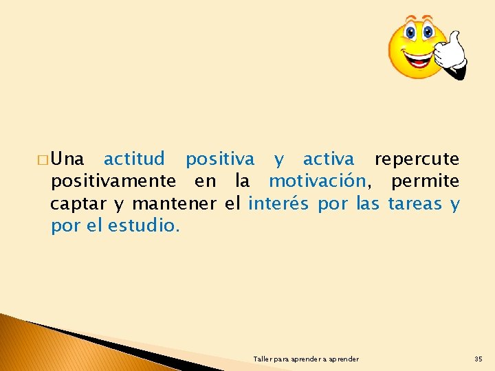 � Una actitud positiva y activa repercute positivamente en la motivación, permite captar y