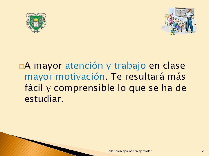 �A mayor atención y trabajo en clase mayor motivación. Te resultará más fácil y