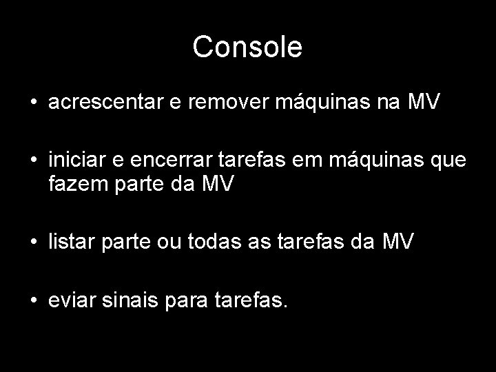 Console • acrescentar e remover máquinas na MV • iniciar e encerrar tarefas em