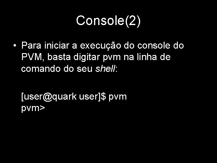 Console(2) • Para iniciar a execução do console do PVM, basta digitar pvm na