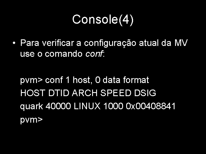 Console(4) • Para verificar a configuração atual da MV use o comando conf: pvm>