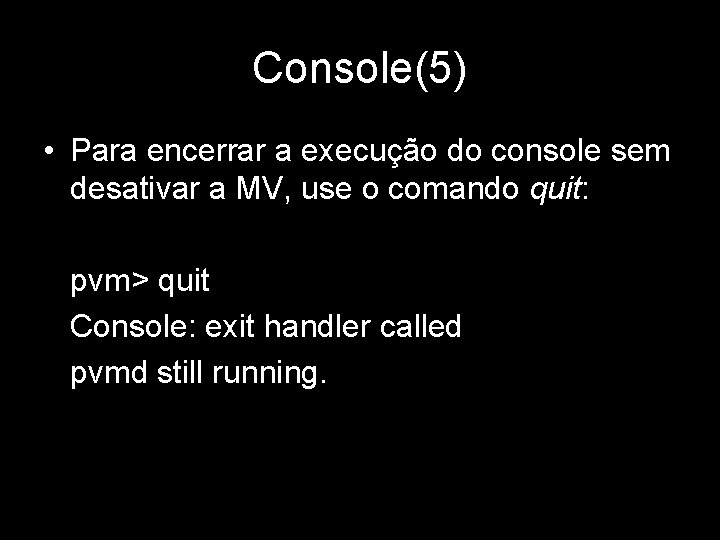Console(5) • Para encerrar a execução do console sem desativar a MV, use o