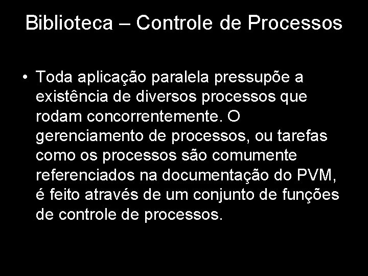 Biblioteca – Controle de Processos • Toda aplicação paralela pressupõe a existência de diversos