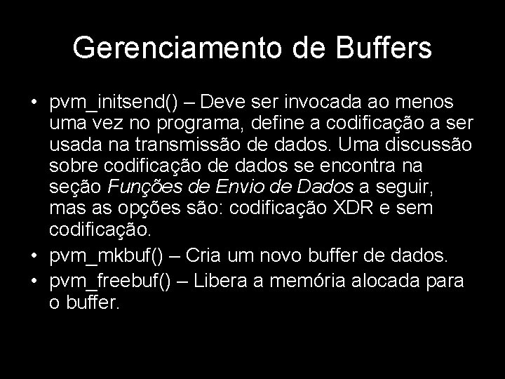 Gerenciamento de Buffers • pvm_initsend() – Deve ser invocada ao menos uma vez no