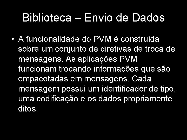 Biblioteca – Envio de Dados • A funcionalidade do PVM é construída sobre um