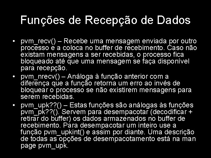 Funções de Recepção de Dados • pvm_recv() – Recebe uma mensagem enviada por outro