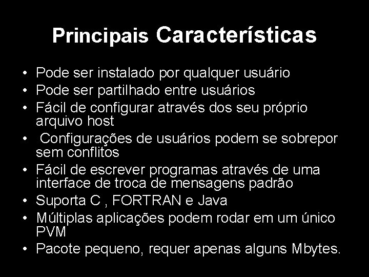 Principais Características • Pode ser instalado por qualquer usuário • Pode ser partilhado entre