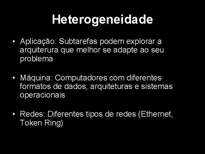 Heterogeneidade • Aplicação: Subtarefas podem explorar a arquiterura que melhor se adapte ao seu