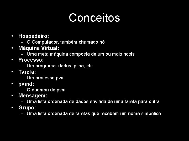 Conceitos • Hospedeiro: – O Computador, também chamado nó • Máquina Virtual: – Uma