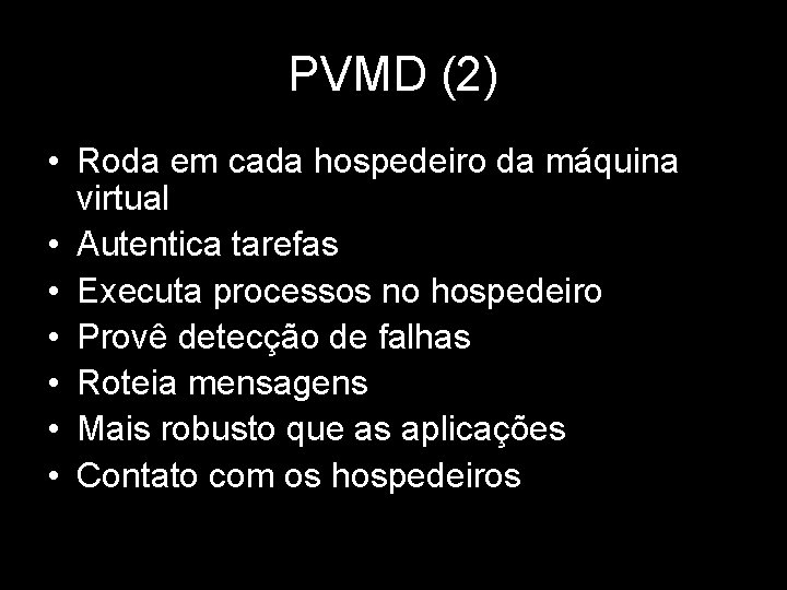 PVMD (2) • Roda em cada hospedeiro da máquina virtual • Autentica tarefas •
