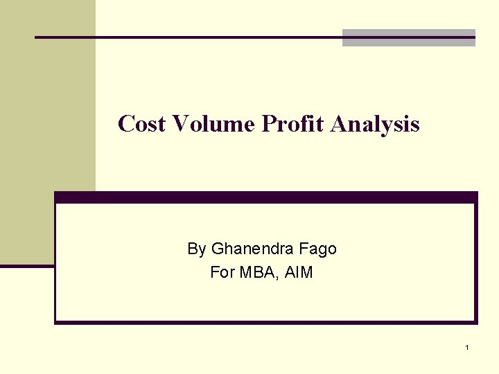 Cost Volume Profit Analysis By Ghanendra Fago For MBA, AIM 1 