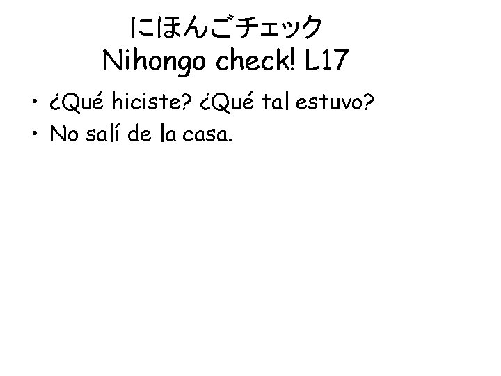 にほんごチェック　 Nihongo check! L 17 • ¿Qué hiciste? ¿Qué tal estuvo? • No salí