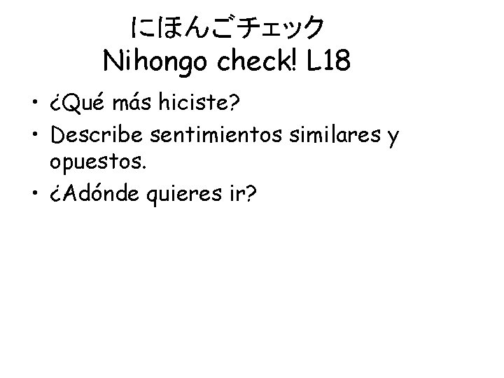 にほんごチェック　 Nihongo check! L 18 • ¿Qué más hiciste? • Describe sentimientos similares y