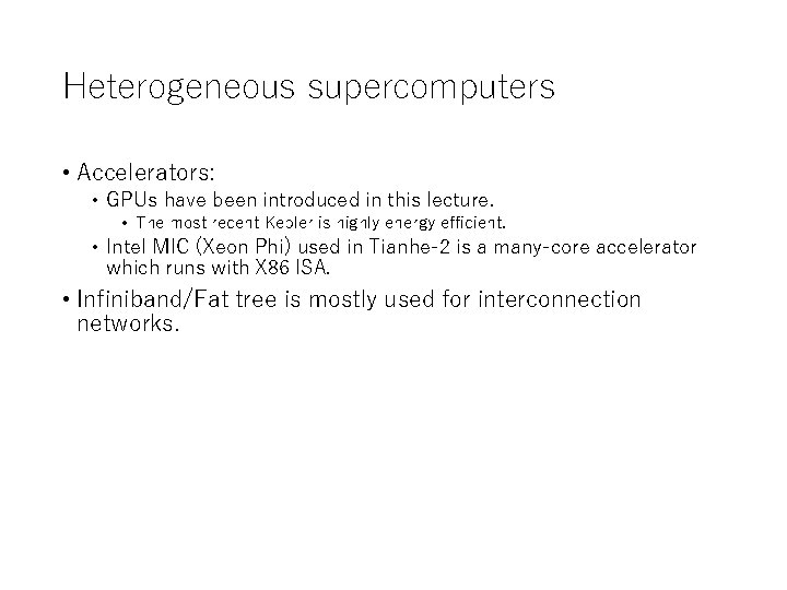 Heterogeneous supercomputers • Accelerators: • GPUs have been introduced in this lecture. • The