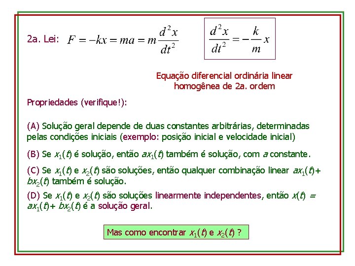 2 a. Lei: Equação diferencial ordinária linear homogênea de 2 a. ordem Propriedades (verifique!):
