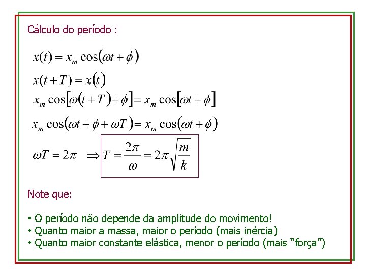 Cálculo do período : Note que: • O período não depende da amplitude do
