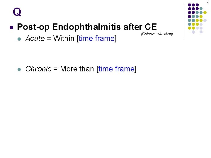1 Q l Post-op Endophthalmitis after CE l Acute = Within [time frame] l