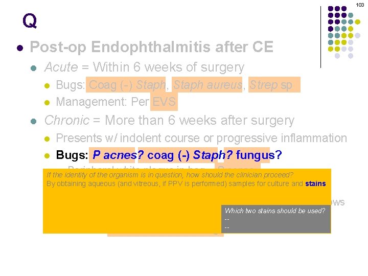 103 Q l Post-op Endophthalmitis after CE l Acute = Within 6 weeks of