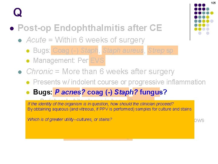 105 Q l Post-op Endophthalmitis after CE l Acute = Within 6 weeks of