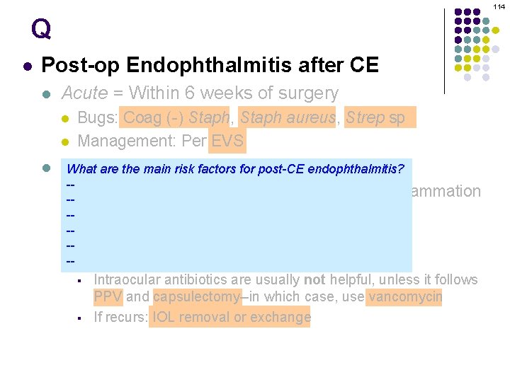 114 Q l Post-op Endophthalmitis after CE l Acute = Within 6 weeks of